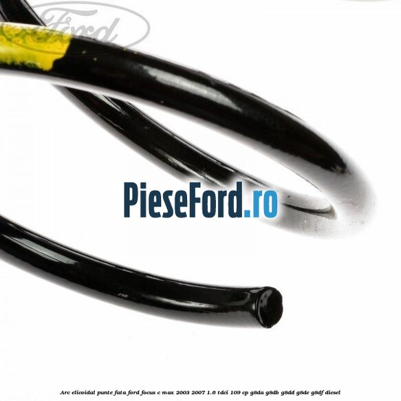 Arc elicoidal punte fata Ford Focus C-Max 2003-2007 1.6 TDCi 109 cp G8DA, G8DB, G8DD, G8DE, G8DF diesel