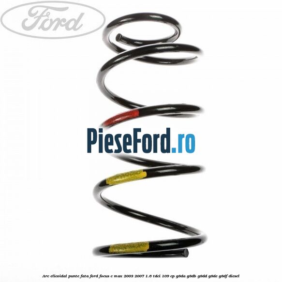 Arc elicoidal punte fata Ford Focus C-Max 2003-2007 1.6 TDCi 109 cp G8DA, G8DB, G8DD, G8DE, G8DF diesel