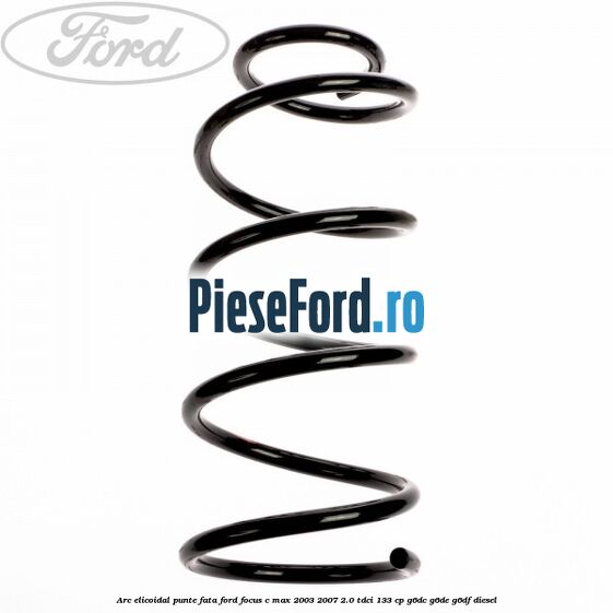 Arc elicoidal punte fata Ford Focus C-Max 2003-2007 2.0 TDCi 133 cp