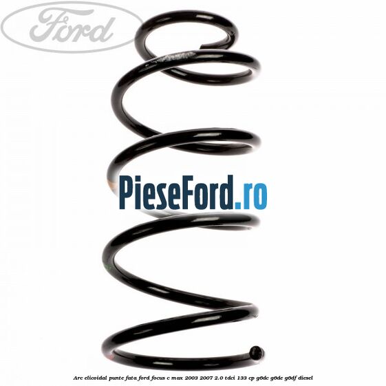 Arc elicoidal punte fata Ford Focus C-Max 2003-2007 2.0 TDCi 133 cp G6DC, G6DE, G6DF diesel