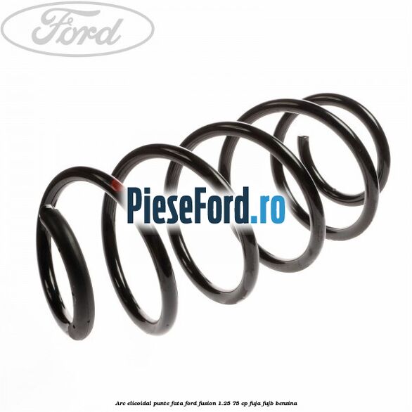Arc elicoidal punte fata Ford Fusion 1.25 75 cp FUJA, FUJB benzina