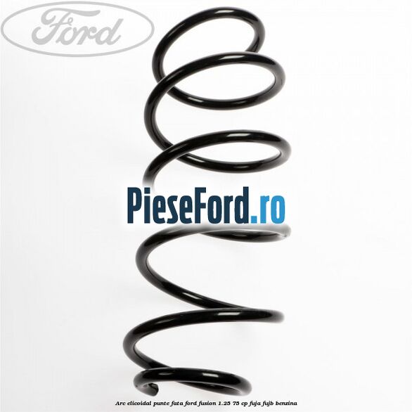 Arc elicoidal punte fata Ford Fusion 1.25 75 cp FUJA, FUJB benzina