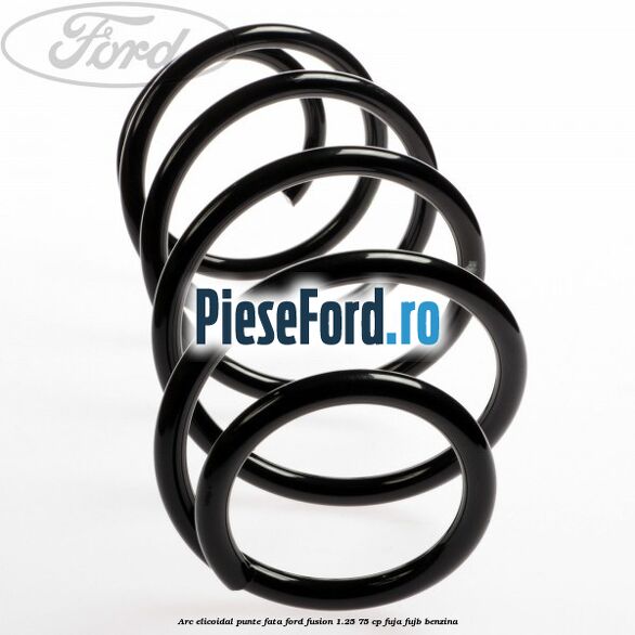 Arc elicoidal punte fata Ford Fusion 1.25 75 cp FUJA, FUJB benzina
