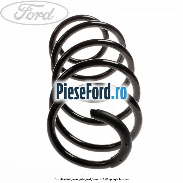 Arc elicoidal punte fata Ford Fusion 1.3 60 cp BAJA benzina