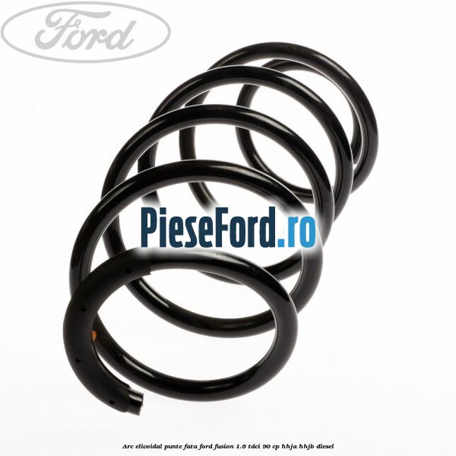 Arc elicoidal punte fata Ford Fusion 1.6 TDCi 90 cp Arc elicoidal punte fata Ford Fusion 1.6 TDCi 90 cp HHJA, HHJB diesel