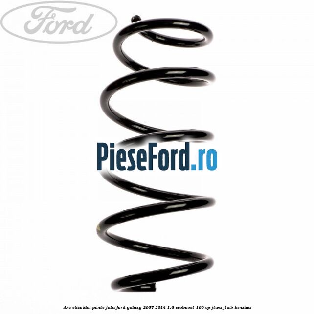 Arc elicoidal punte fata Ford Galaxy 2007-2014 1.6 EcoBoost 160 cp JTWA, JTWB benzina