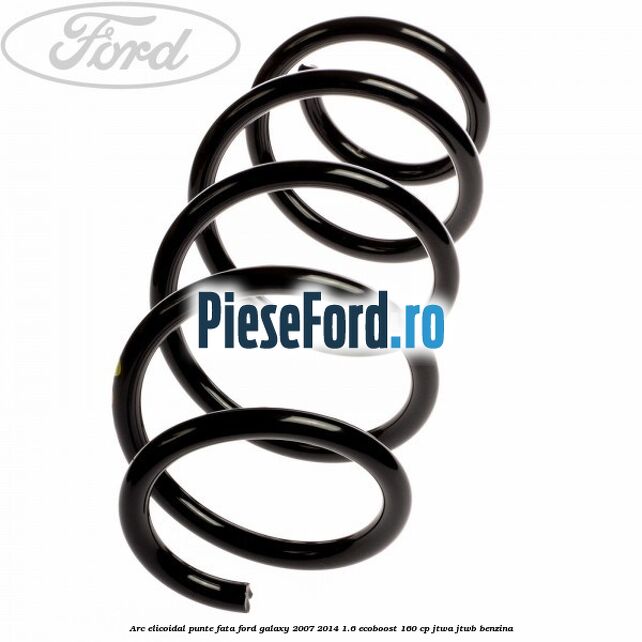Arc elicoidal punte fata Ford Galaxy 2007-2014 1.6 EcoBoost 160 cp JTWA, JTWB benzina