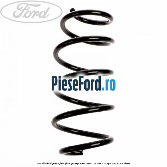 Arc elicoidal punte fata Ford Galaxy 2007-2014 1.6 TDCi 115 cp T1WA, T1WB diesel