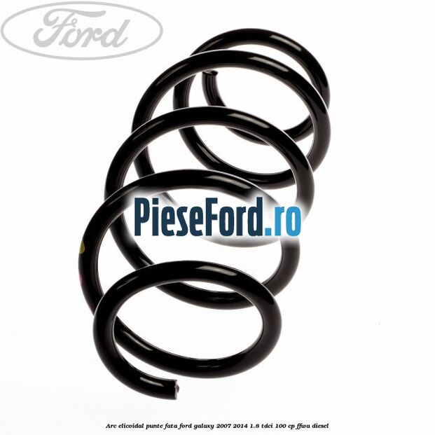 Arc elicoidal punte fata Ford Galaxy 2007-2014 1.8 TDCi 100 cp Arc elicoidal punte fata Ford Galaxy 2007-2014 1.8 TDCi 100 cp FFWA diesel