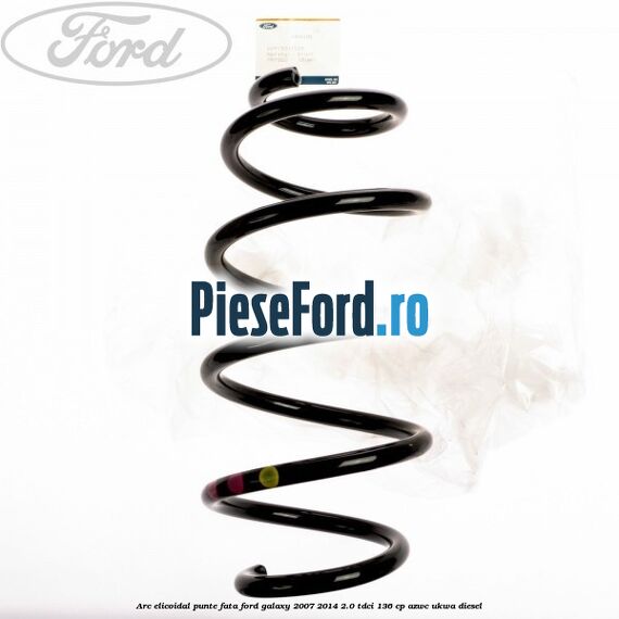 Arc elicoidal punte fata Ford Galaxy 2007-2014 2.0 TDCi 136 cp AZWC, UKWA diesel