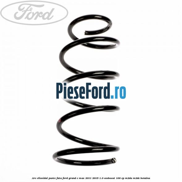 Arc elicoidal punte fata Ford Grand C-Max 2011-2015 1.0 EcoBoost 100 cp M2DA, M2DC benzina