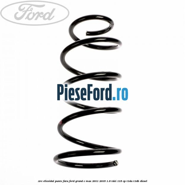 Arc elicoidal punte fata Ford Grand C-Max 2011-2015 1.6 TDCi 115 cp T1DA, T1DB diesel