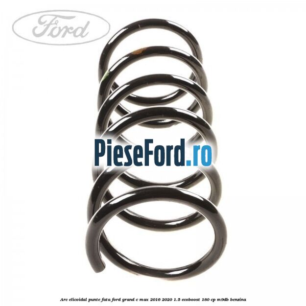 Arc elicoidal punte fata Ford Grand C-Max 2016-2020 1.5 EcoBoost 180 cp M9DB benzina