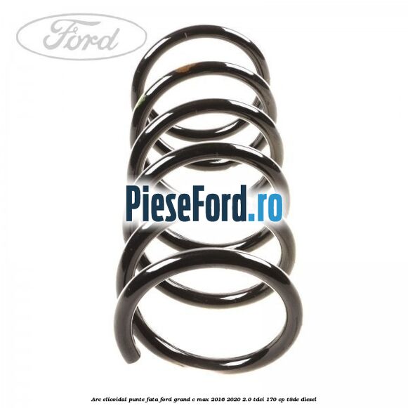 Arc elicoidal punte fata Ford Grand C-Max 2016-2020 2.0 TDCi 170 cp T8DE diesel