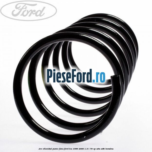 Arc elicoidal punte fata Ford Ka 1996-2008 1.3 i 70 cp A9A, A9B benzina