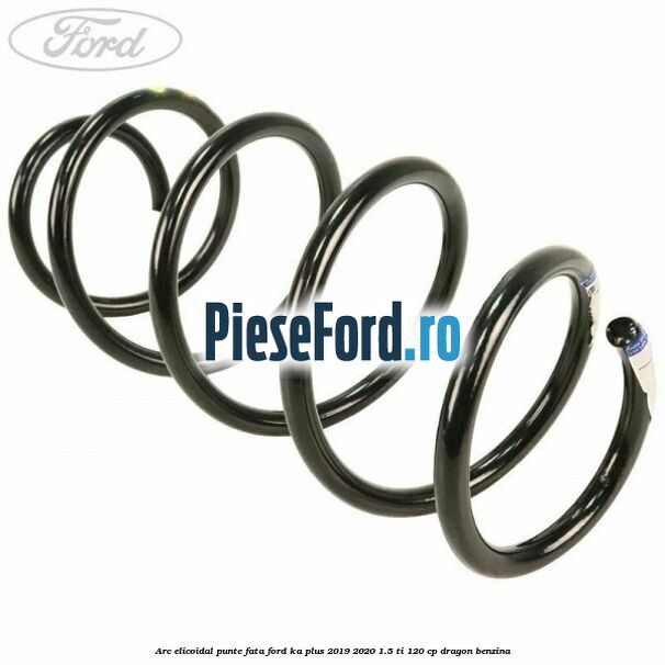 Arc elicoidal punte fata Ford Ka plus 2019-2020 1.5 Ti 120 cp dragon benzina