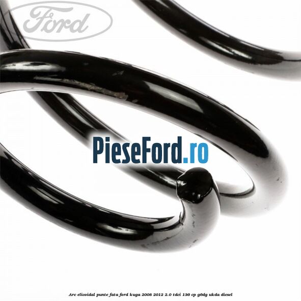 Arc elicoidal punte fata Ford Kuga 2008-2012 2.0 TDCi 136 cp G6DG, UKDA diesel