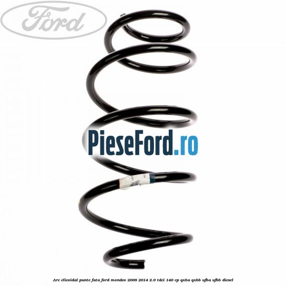Arc elicoidal punte fata Ford Mondeo 2008-2014 2.0 TDCi 140 cp QXBA, QXBB, UFBA, UFBB diesel