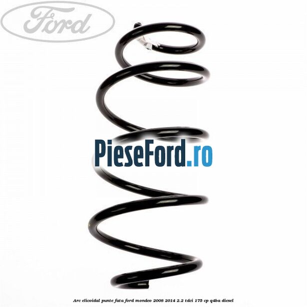 Arc elicoidal punte fata Ford Mondeo 2008-2014 2.2 TDCi 175 cp Q4BA diesel
