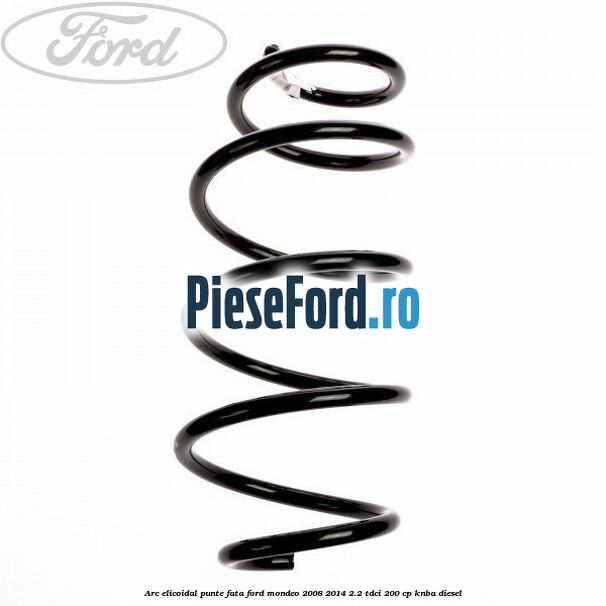 Arc elicoidal punte fata Ford Mondeo 2008-2014 2.2 TDCi 200 cp