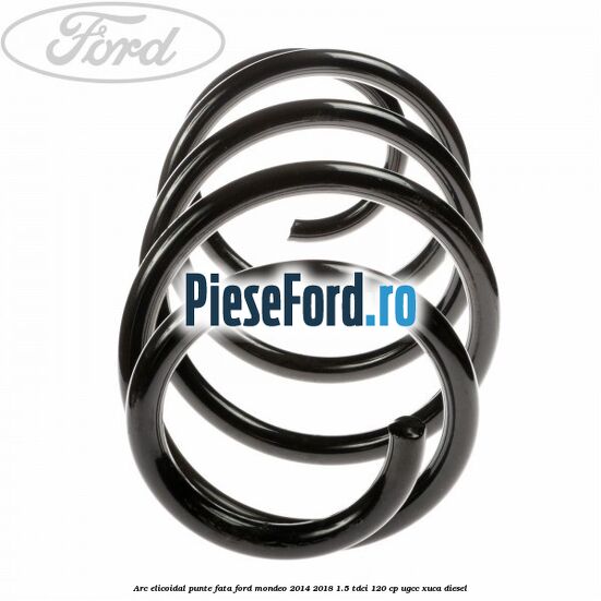 Arc elicoidal punte fata Ford Mondeo 2014-2018 1.5 TDCi 120 cp UGCC, XUCA diesel