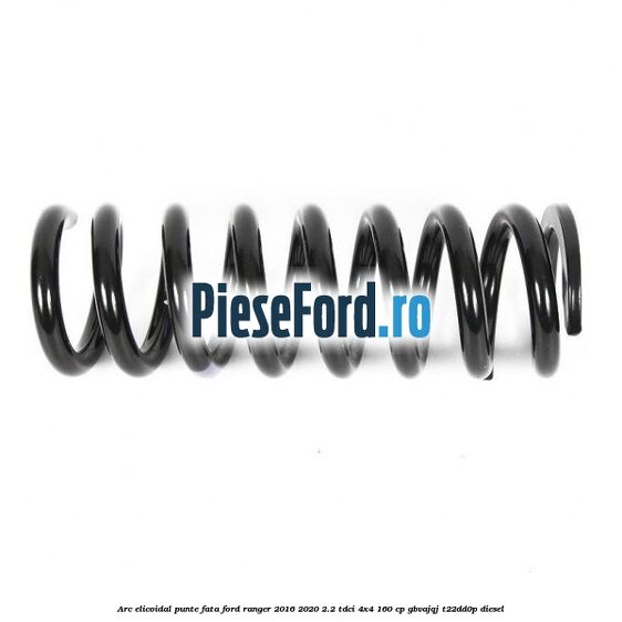 Arc elicoidal punte fata Ford Ranger 2016-2020 2.2 TDCi 4x4 160 cp GBVAJQJ, T22DD0P diesel