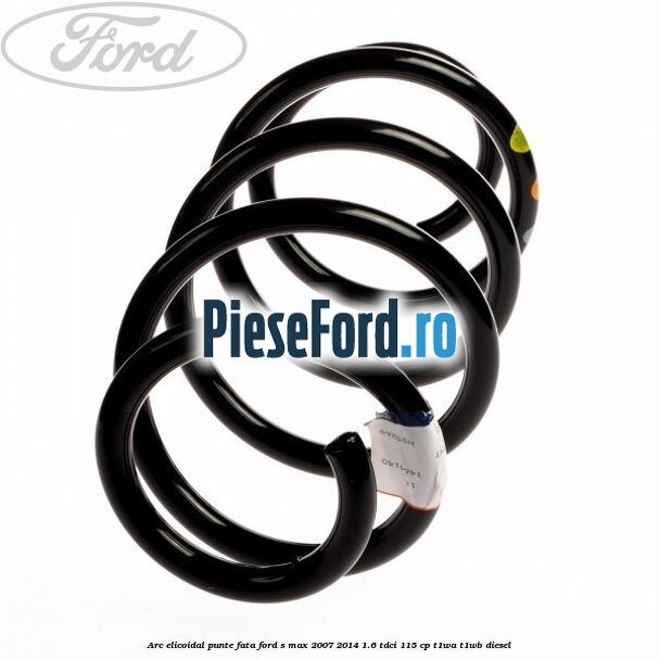 Arc elicoidal punte fata Ford S-Max 2007-2014 1.6 TDCi 115 cp T1WA, T1WB diesel