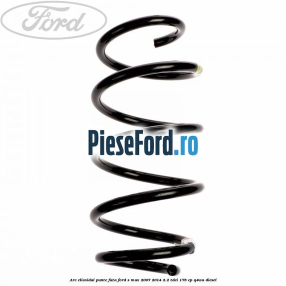 Arc elicoidal punte fata Ford S-Max 2007-2014 2.2 TDCi 175 cp Q4WA diesel