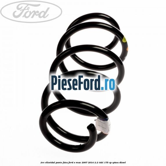 Arc elicoidal punte fata Ford S-Max 2007-2014 2.2 TDCi 175 cp Q4WA diesel