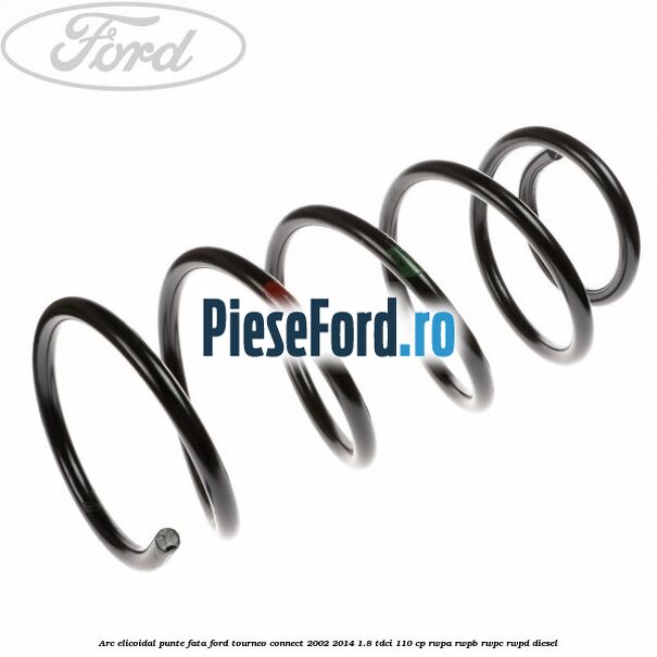 Arc elicoidal punte fata Ford Tourneo Connect 2002-2014 1.8 TDCi 110 cp RWPA, RWPB, RWPC, RWPD diesel