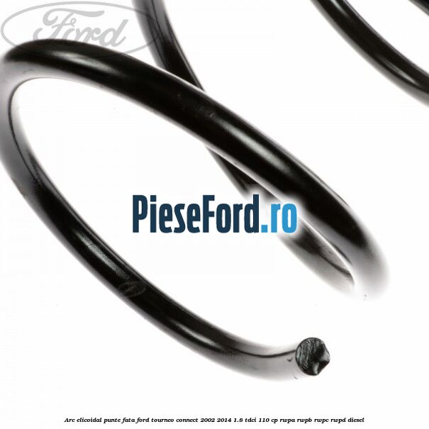 Arc elicoidal punte fata Ford Tourneo Connect 2002-2014 1.8 TDCi 110 cp RWPA, RWPB, RWPC, RWPD diesel