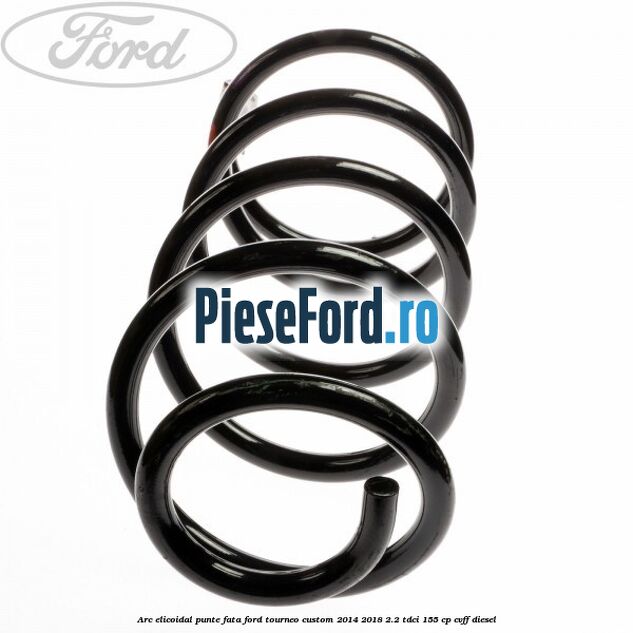 Arc elicoidal punte fata Ford Tourneo Custom 2014-2018 2.2 TDCi 155 cp CVFF diesel