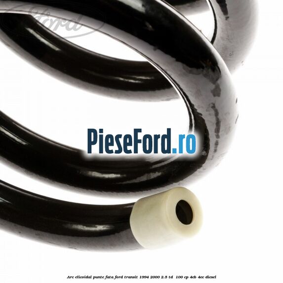 Arc elicoidal punte fata Ford Transit 1994-2000 2.5 TD 100 cp Arc elicoidal punte fata Ford Transit 1994-2000 2.5 TD 100 cp 4EB, 4EC diesel
