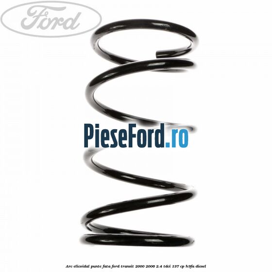 Arc elicoidal punte fata Ford Transit 2000-2006 2.4 TDCi 137 cp H9FA diesel