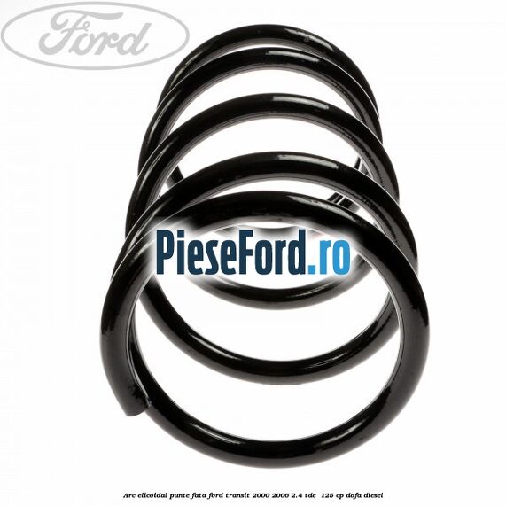 Arc elicoidal punte fata Ford Transit 2000-2006 2.4 TDE  125 cp DOFA diesel