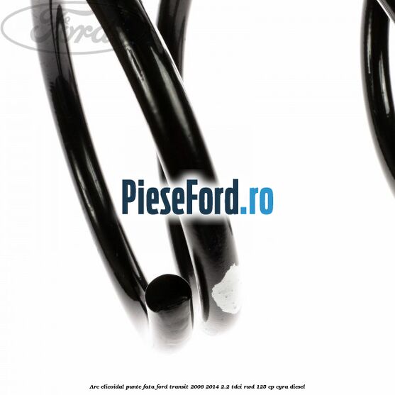 Arc elicoidal punte fata Ford Transit 2006-2014 2.2 TDCi RWD 125 cp CYRA diesel
