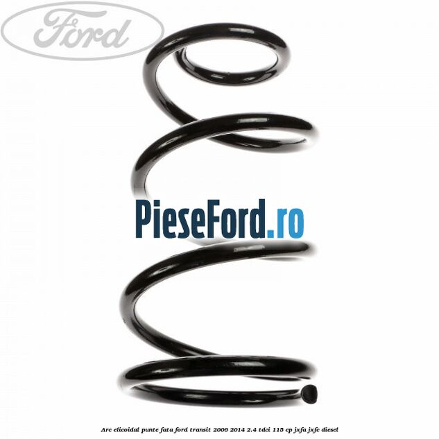 Arc elicoidal punte fata Ford Transit 2006-2014 2.4 TDCi 115 cp JXFA, JXFC diesel