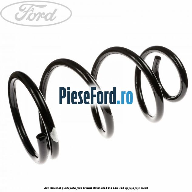 Arc elicoidal punte fata Ford Transit 2006-2014 2.4 TDCi 115 cp JXFA, JXFC diesel