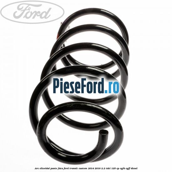 Arc elicoidal punte fata Ford Transit Custom 2014-2018 2.2 TDCi 125 cp CYF4, CYFF diesel