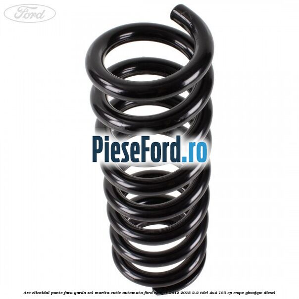 Arc elicoidal punte fata garda sol marita cutie automata Ford Ranger 2012-2015 2.2 TDCi 4x4 125 cp Arc elicoidal punte fata garda sol marita cutie automata Ford Ranger 2012-2015 2.2 TDCi 4x4 125 cp ENQW, GBVAJQW diesel