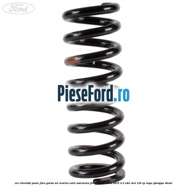 Arc elicoidal punte fata garda sol marita cutie automata Ford Ranger 2012-2015 2.2 TDCi 4x4 125 cp Arc elicoidal punte fata garda sol marita cutie automata Ford Ranger 2012-2015 2.2 TDCi 4x4 125 cp ENQW, GBVAJQW diesel