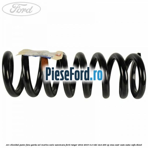 Arc elicoidal punte fata garda sol marita cutie automata Ford Ranger 2012-2015 3.2 TDCi 4x4 200 cp ENSA, SA2R, SA2S, SA2W, SAFA diesel