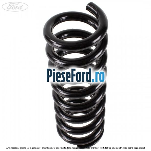 Arc elicoidal punte fata garda sol marita cutie automata Ford Ranger 2012-2015 3.2 TDCi 4x4 200 cp ENSA, SA2R, SA2S, SA2W, SAFA diesel