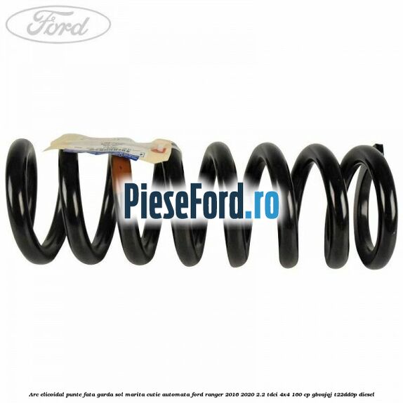 Arc elicoidal punte fata garda sol marita cutie automata Ford Ranger 2016-2020 2.2 TDCi 4x4 160 cp Arc elicoidal punte fata garda sol marita cutie automata Ford Ranger 2016-2020 2.2 TDCi 4x4 160 cp GBVAJQJ, T22DD0P diesel