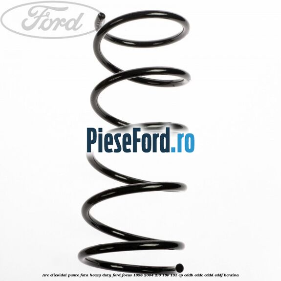 Arc elicoidal punte fata heavy duty Ford Focus 1998-2004 2.0 16V 131 cp EDDB, EDDC, EDDD, EDDF benzina