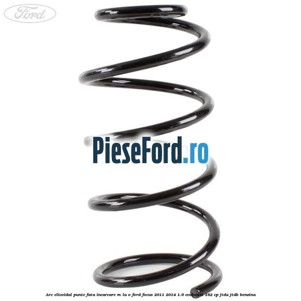 Arc elicoidal punte fata incarcare M la O Ford Focus 2011-2014 1.6 EcoBoost 182 cp JTDA, JTDB benzina