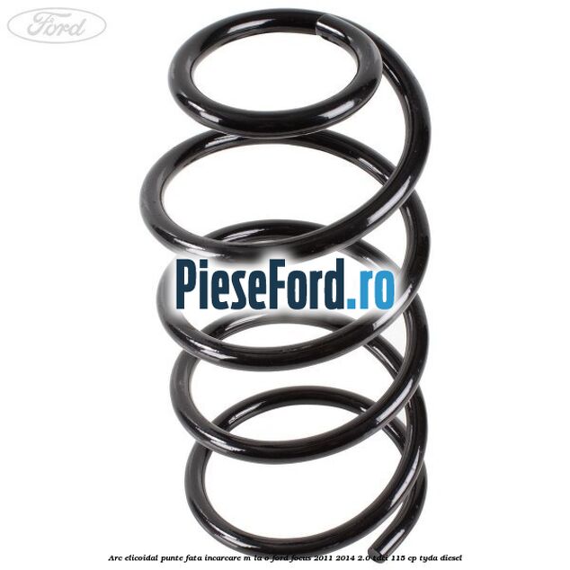 Arc elicoidal punte fata incarcare M la O Ford Focus 2011-2014 2.0 TDCi 115 cp TYDA diesel