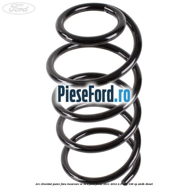 Arc elicoidal punte fata incarcare M la O Ford Focus 2011-2014 2.0 TDCi 136 cp Arc elicoidal punte fata incarcare M la O Ford Focus 2011-2014 2.0 TDCi 136 cp UKDB diesel