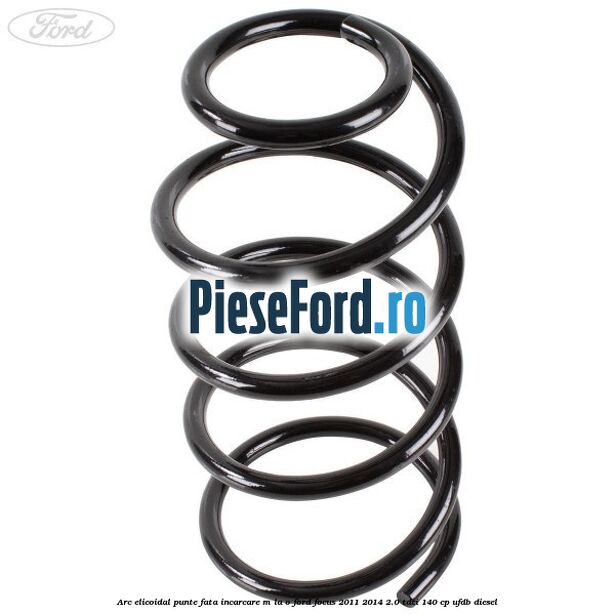 Arc elicoidal punte fata incarcare M la O Ford Focus 2011-2014 2.0 TDCi 140 cp Arc elicoidal punte fata incarcare M la O Ford Focus 2011-2014 2.0 TDCi 140 cp UFDB diesel