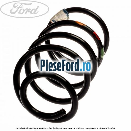 Arc elicoidal punte fata incarcare S la Z Ford Focus 2011-2014 1.0 EcoBoost 125 cp M1DA, M1DC, M1DD benzina